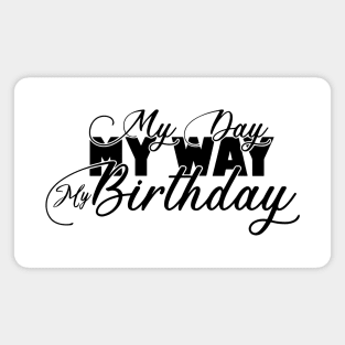 My Day My Way My Birthday Its My Birthday Gifts Magnet